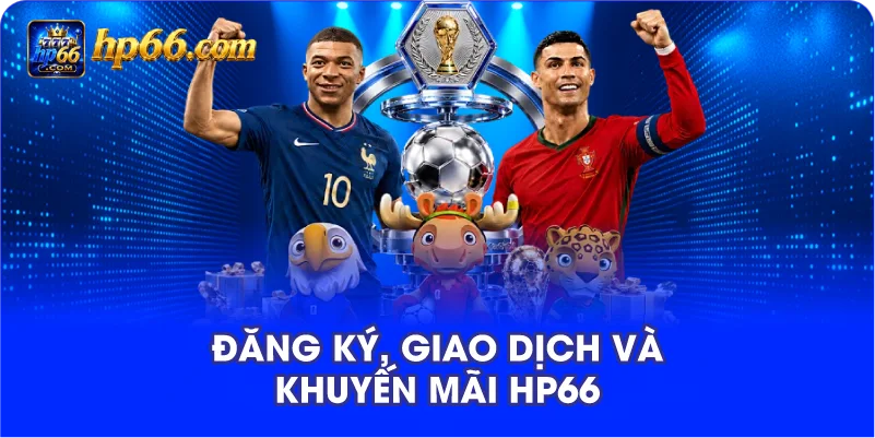Đăng Ký, Giao Dịch Và Khuyến Mãi HP66