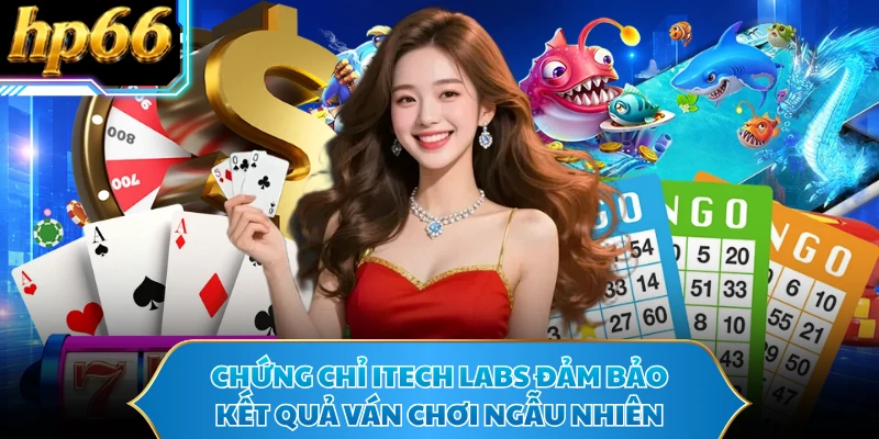 Chứng chỉ iTech Labs đảm bảo kết quả ván chơi ngẫu nhiên