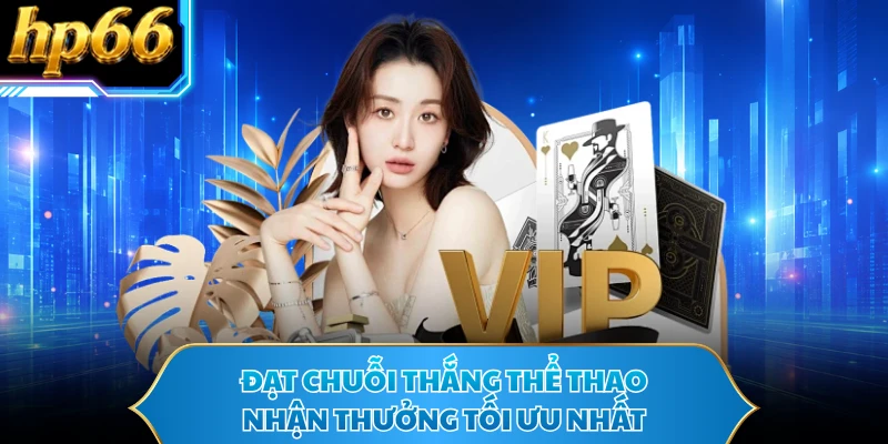 Đạt chuỗi thắng thể thao nhận thưởng tối ưu nhất