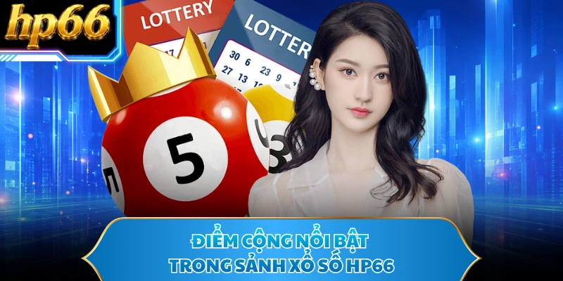 Điểm cộng nổi bật trong sảnh xổ số HP66 