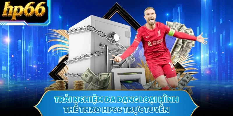 Trải nghiệm đa dạng loại hình thể thao HP66 trực tuyến 